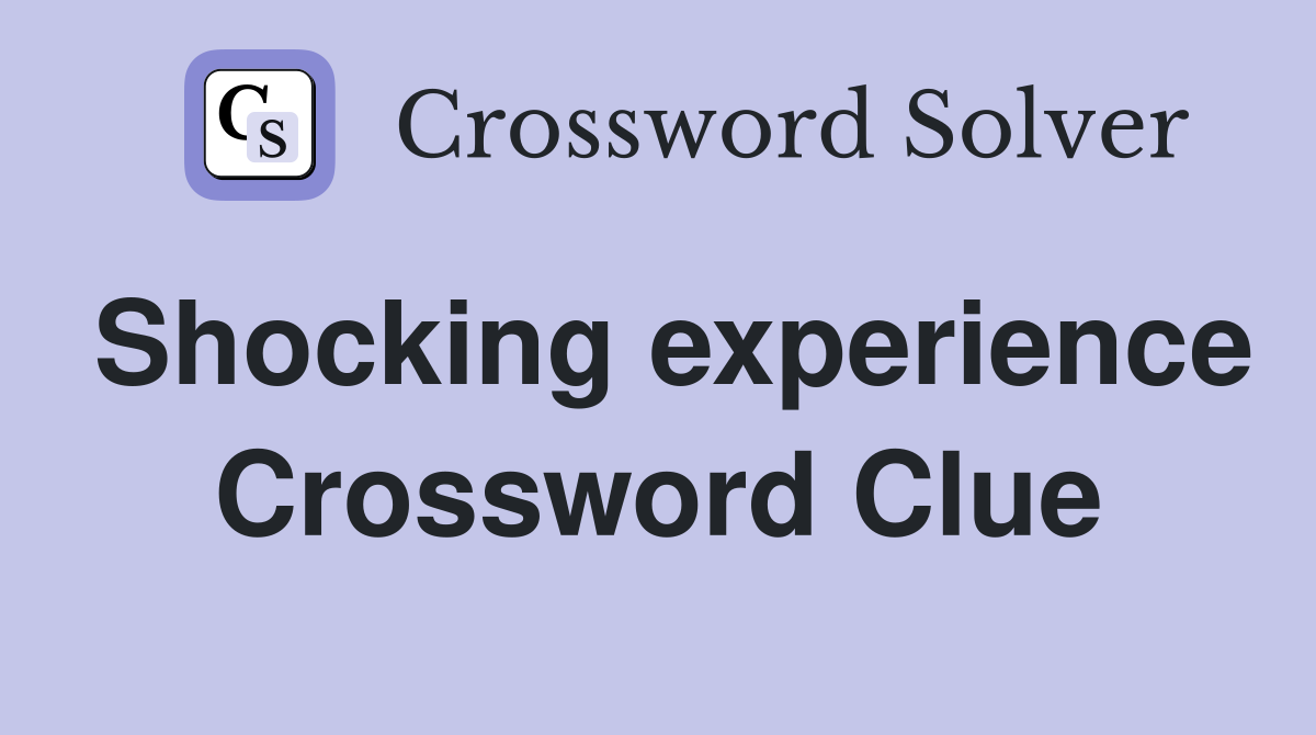Shocking experience Crossword Clue Answers Crossword Solver